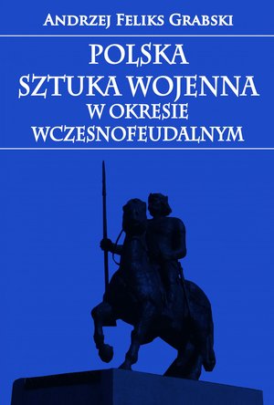 Polska sztuka wojenna w okresie wczesnofeudalnym – ebook