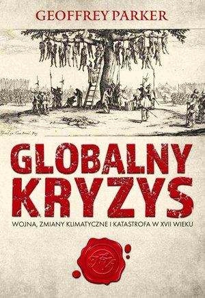 Globalny kryzys. Wojna, zmiany klimatyczne i katastrofa w XVII wieku – ebook