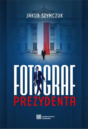 Fotograf prezydenta &ndash; ebook
