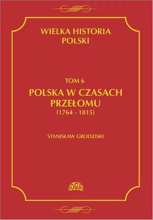 Wielka historia Polski Tom 6 Polska w czasach przełomu (1764-1815) – ebook