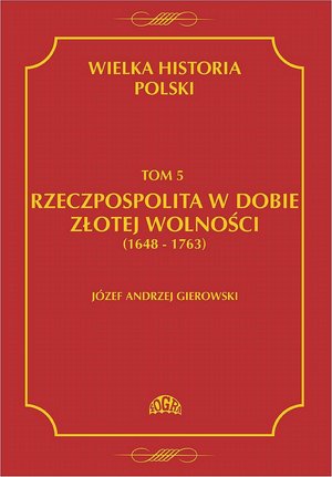 Wielka historia Polski Tom 5 Rzeczpospolita w dobie złotej wolności (1648-1763) – ebook