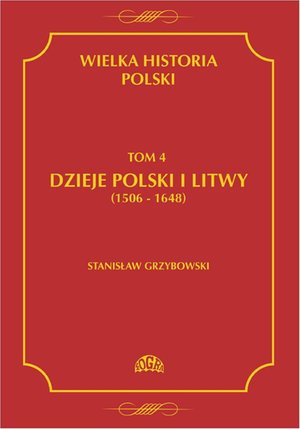 Wielka historia Polski Tom 4 Dzieje Polski i Litwy (1506-1648) – ebook