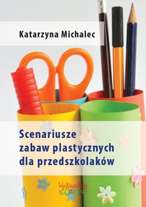 Scenariusze zabaw plastycznych dla przedszkolaków – ebook
