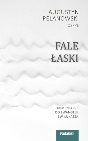 Fale łaski. Komentarze do Ewangelii św. Łukasza – ebook