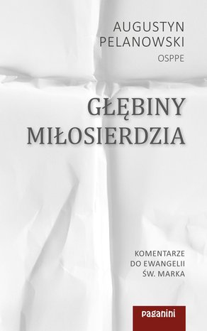 Głębiny miłosierdzia. Komentarze do Ewangelii św. Marka – ebook