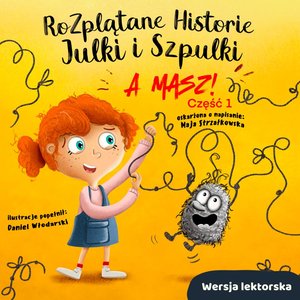 Rozplątane Historie Julki i Szpulki. Część 1 „A masz!”. Wersja lektorska – audiobook