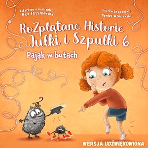 Pająk w butach. Rozplątane Historie Julki i Szpulki. Część&nbsp; 6. Wersja udźwiękowiona &ndash; audiobook