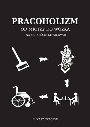 Pracoholizm. Od miotły do wózka (na szczęście chwilowo) – ebook