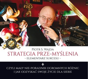 Strategia prze-myślenia - elementarz sukcesu - czyli mały nie-poradnik ogromnych różnic i jak odzyskać swoje życie dla siebie – audiobook