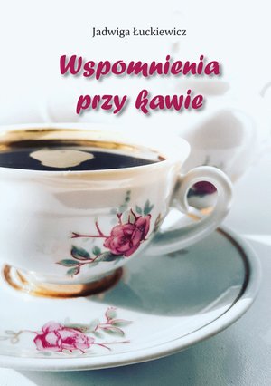 Wspomnienia przy kawie – ebook