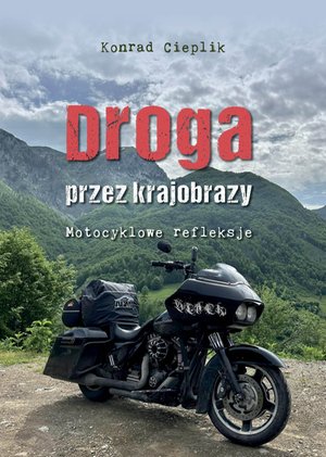 Droga przez krajobrazy. Motocyklowe refleksje – ebook