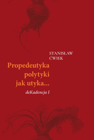 Propedeutyka polytyki jak utyka… deKadencja 1 – ebook