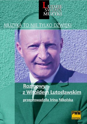 Muzyka to nie tylko dźwięki. Rozmowy z Witoldem Lutosławskim – ebook
