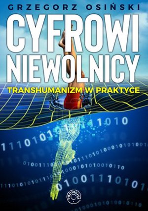 Cyfrowi niewolnicy. Transhumanizm w praktyce – ebook
