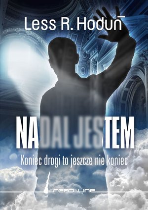 Nadal jestem. Koniec drogi to jeszcze nie koniec &ndash; ebook