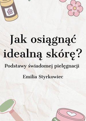Jak&nbsp;osiągnąć idealną sk&oacute;rę? &ndash; ebook