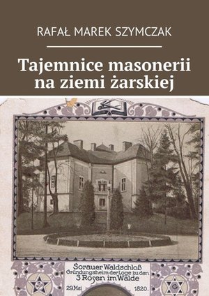 Tajemnice masonerii na ziemi żarskiej – ebook