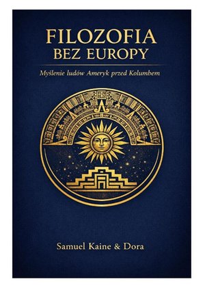 Filozofia bez&nbsp;Europy. Myślenie lud&oacute;w Ameryk przed Kolumbem &ndash; ebook