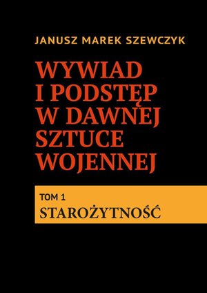 Wywiad i podstęp w dawnej sztuce wojennej. Tom 1. Starożytność – ebook