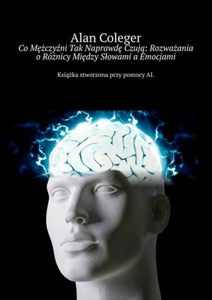 Co Mężczyźni Tak Naprawdę Czują: Rozważania o Różnicy Między Słowami a Emocjami – ebook