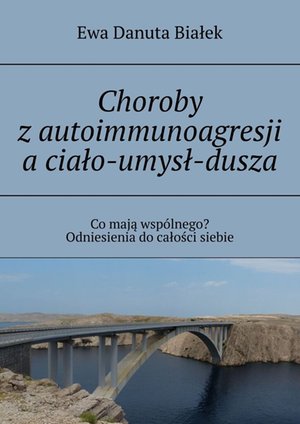 Choroby z&nbsp;autoimmunoagresji a&nbsp;ciało-umysł-dusza &ndash; ebook