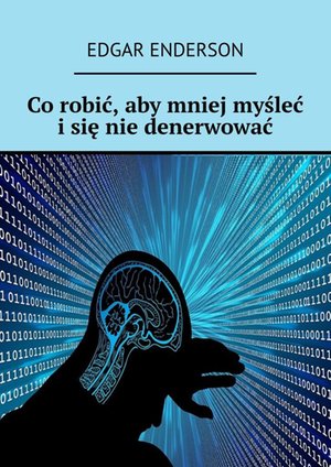 Co robić, aby mniej myśleć i się nie denerwować – ebook