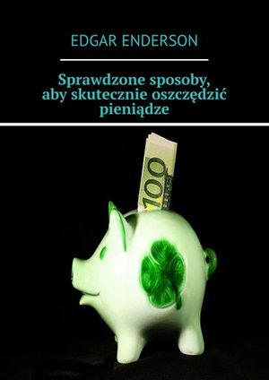Sprawdzone sposoby, aby skutecznie oszczędzić pieniądze – ebook