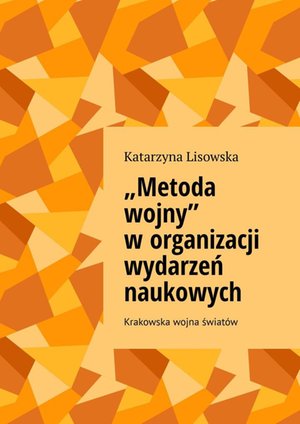 &bdquo;Metoda wojny&rdquo; w&nbsp;organizacji wydarzeń naukowych &ndash; ebook