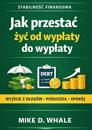 Jak&nbsp;przestać żyć od&nbsp;wypłaty do&nbsp;wypłaty &ndash; ebook