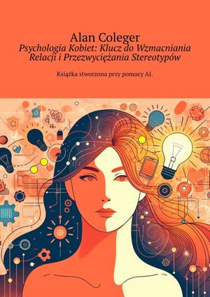 Psychologia Kobiet: Klucz do&nbsp;Wzmacniania Relacji i&nbsp;Przezwyciężania Stereotyp&oacute;w &ndash; ebook