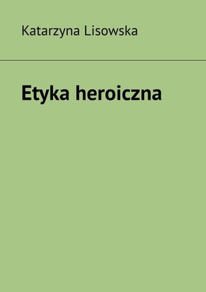 Etyka heroiczna – ebook