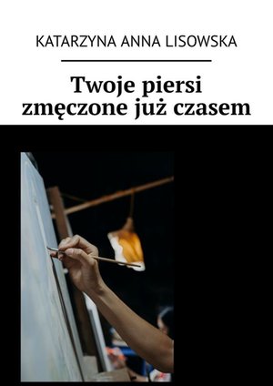 Twoje piersi zmęczone już czasem – ebook
