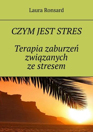 Czym jest stres. Terapia zaburzeń związanych ze stresem – ebook