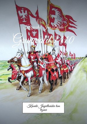 Kroniki Jagiellońskie. Tom III. Grunwald 1410 – ebook