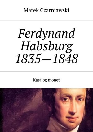 Ferdynand I (V) Habsburg 1835—1848 Katalog monet – ebook