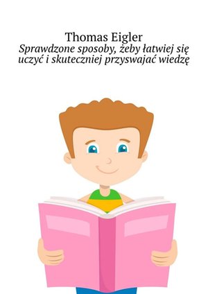 Sprawdzone sposoby, żeby łatwiej się uczyć i skuteczniej przyswajać wiedzę – ebook