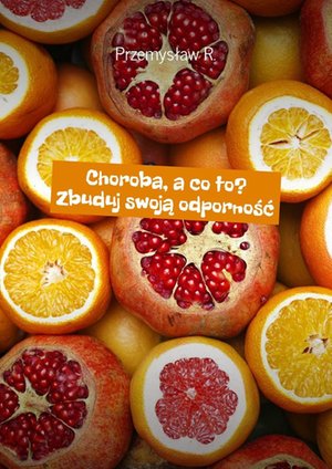 Choroba, a co to? Zbuduj swoją odporność. – ebook