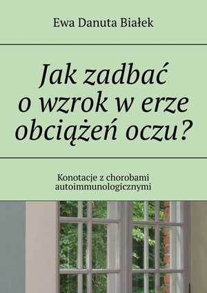 Jak&nbsp;zadbać o&nbsp;wzrok w&nbsp;erze obciążeń oczu? &ndash; ebook