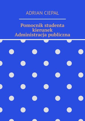 Pomocnik studenta - kierunek Administracja publiczna &ndash; ebook