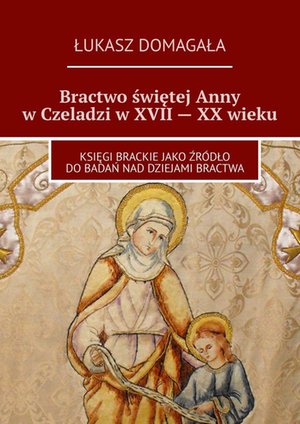Bractwo świętej Anny w Czeladzi w XVII — XX wieku – ebook