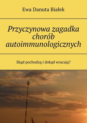 Przyczynowa zagadka chor&oacute;b autoimmunologicznych &ndash; ebook