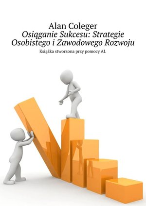 Osiąganie Sukcesu: Strategie Osobistego i&nbsp;Zawodowego Rozwoju &ndash; ebook