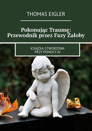 Pokonując Traumę: Przewodnik przez Fazy Żałoby &ndash; ebook