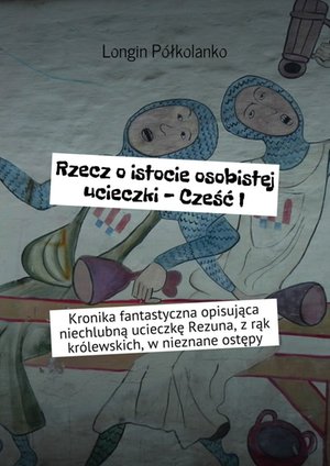 Rzecz o istocie osobistej ucieczki - Cześć I – ebook