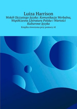 Wokół Ojczystego Języka: Komunikacja Werbalna, Współczesna Literatura Polska i Wartości Kulturowe Języka – ebook