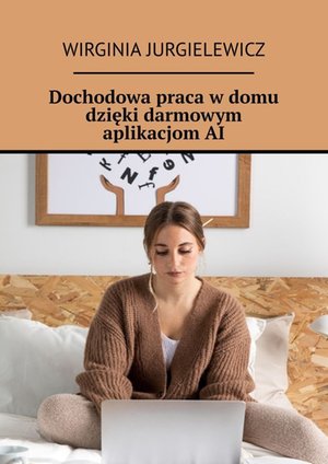 Dochodowa praca w domu dzięki darmowym aplikacjom AI – ebook