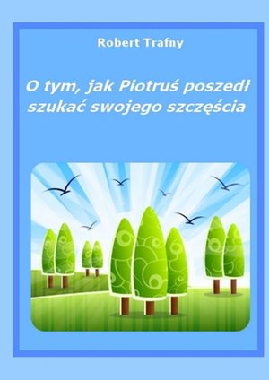 O&nbsp;tym, jak&nbsp;Piotruś poszedł szukać swego szczęścia &ndash; ebook