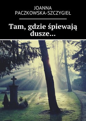 Tam, gdzie śpiewają dusze... &ndash; ebook