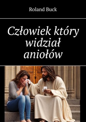 Człowiek kt&oacute;ry widział anioł&oacute;w &ndash; ebook
