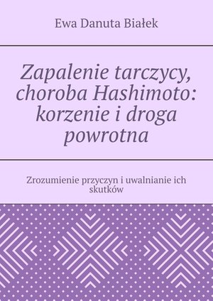 Zapalenie tarczycy, choroba Hashimoto: korzenie i&nbsp;droga powrotna &ndash; ebook